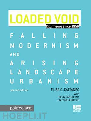 cattaneo elisa c. ; andolina mirko ; ardesio giacomo - loaded void. city theory since 1956