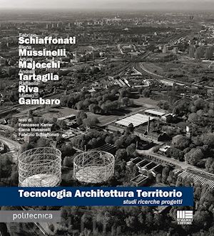 schiaffonati f.; mussinelli e.; majocchi a.; tartaglia a.; riva r.; gambaro m. - tecnologia architettura territorio