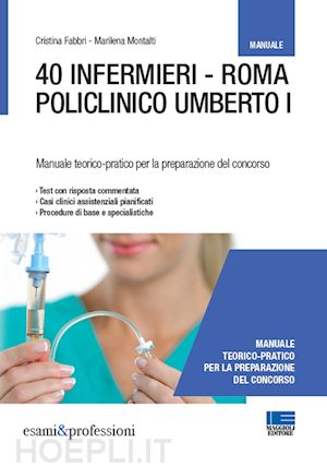 fabbri cristina; montalti marilena - 40 infermieri. roma policlinico umberto i. manuale per la preparazione