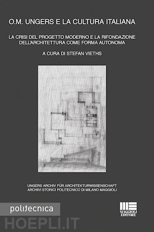 vieths stefan (curatore) - o. m. ungers e la cultura italiana