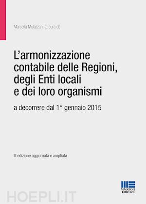 mulazzani marcella (curatore) - armonizzazione contabile delle regioni, degli enti locali e dei loro organismi(l