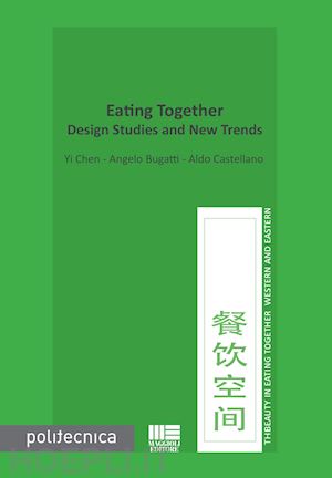 yi chen; bugatti angelo; castellano aldo - eating together. design studies and new trends