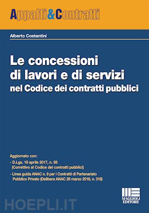 costantini alberto - le concessioni di lavori e di servizi nel codice dei contratti pubblici