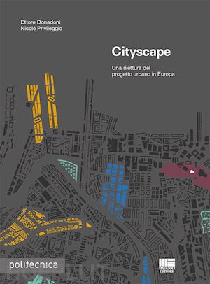 donadoni ettore; privileggio nicolo' - cityscape. una rilettura del progetto urbano in europa