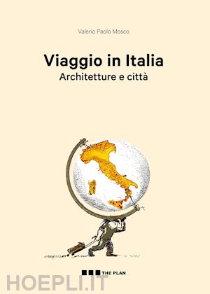 mosco valerio paolo; the plan (curatore) - viaggio in italia. architetture e citta'