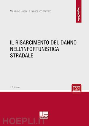 quezel massimo; carraro francesco - risarcimento del danno nell'infortunistica stradale