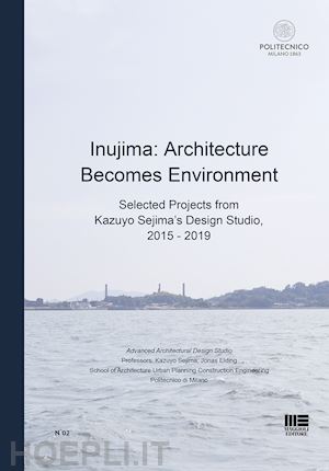 sejima kazuyo; elding jonas - inujima: architecture becomes environment
