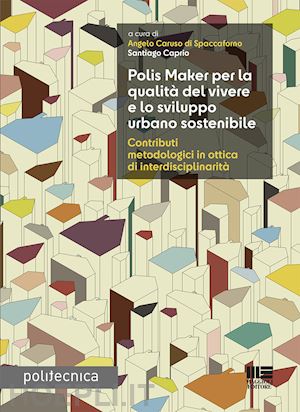 caruso di spaccaforno a. (curatore); caprio s. (curatore) - polis maker per la qualita' del vivere e lo sviluppo urbano sostenibile. contrib