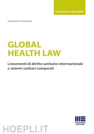 barcellona giandomenico - global health law. lineamenti di diritto sanitario internazionale e sistemi sani