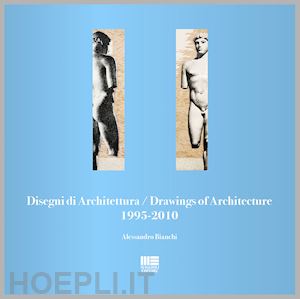 bianchi alessandro - disegni di architettura-drawings of architecture (1995-2010)