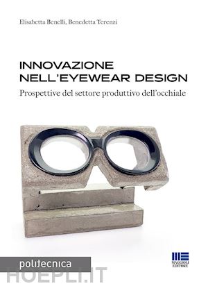 benelli elisabetta; terenzi benedetta - innovazione nell'eyewear design