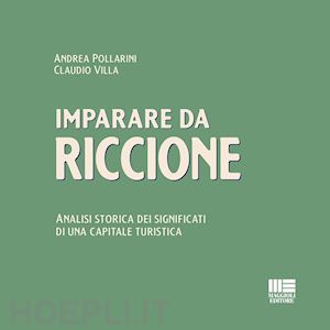 pollarini andrea; villa claudio - imparare da riccione. analisi storica dei significati di una capitale turistica