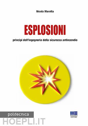 marotta nicola - esplosioni. principi dell'ingegneria della sicurezza antincendio