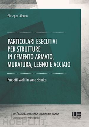 albano giuseppe - particolari esecutivi per strutture in cemento armato, muratura, legno e acciaio