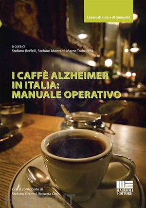 stefano boffelli; stefano montalti; trabucchi marco; govoni stefano; roberta ost - i caffe' alzheimer in italia: manuale operativo