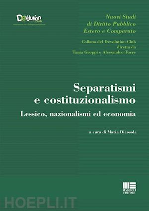 dicosola maria - separatismi e costituzionalismo. lessico, nazionalismi ed economia