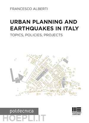 alberti francesco - urban planning and earthquakes in italy. topics, policies, projects