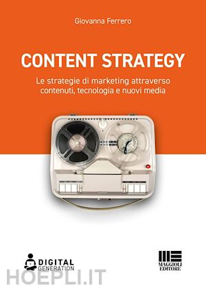 ferrero giovanna - content strategy. le strategie di marketing attraverso contenuti, tecnologia e n