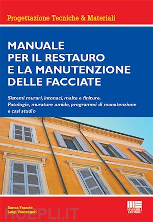 vantangoli luigi; francia emma - manuale per il restauro e la manutenzione delle facciate