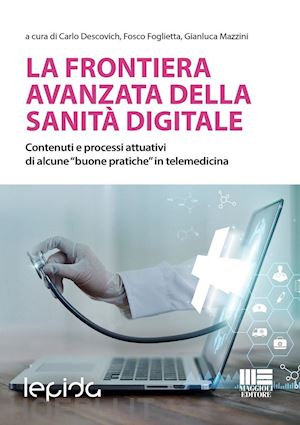 descovich carlo; foglietta fosco; mazzini gianluca - la frontiera avanzata della sanita' digitale