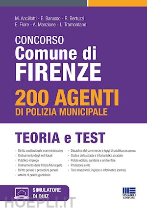 ancillotti m.; barusso e.; bertuzzi r. - concorso comune di firenze. 200 agenti di polizia municipale. teoria e test. con software di simulazione