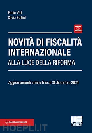 vial ennio; bettiol silvia - novita' di fiscalita' internazionale alla luce della riforma