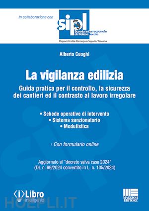 cuoghi alberto - vigilanza edilizia. guida pratica per il controllo, la sicurezza dei cantieri ed