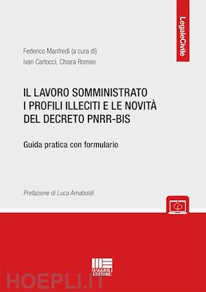 manfredi federico (curatore); cartocci ivan; romeo chiara - lavoro somministrato i profili illeciti e le novita' del decreto pnrr-bis