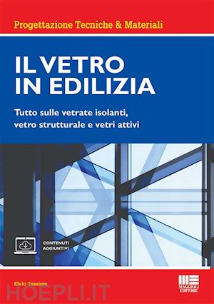 tessiore elvio - vetro in edilizia. tutto sulle vetrate isolanti, vetro strutturale e vetri attiv