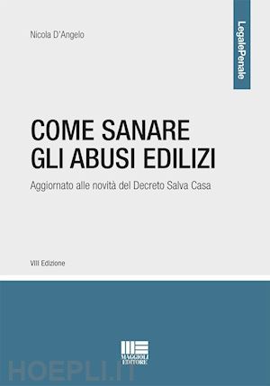 d'angelo nicola - come sanare gli abusi edilizi. aggiornato alle novita' del decreto salva casa