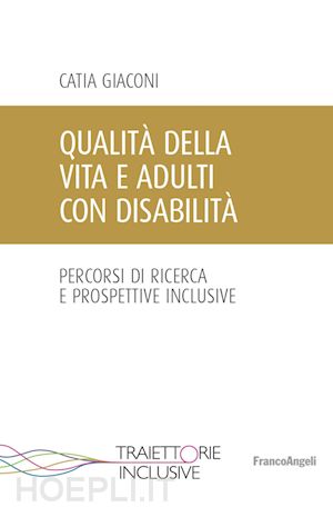 giaconi catia - qualitÀ della vita e adulti con disabilitÀ