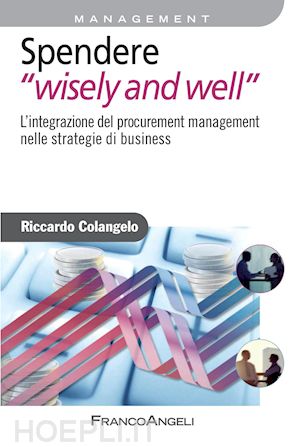 colangelo riccardo - spendere wisely and well. l’integrazione del procurement management nelle strategie di business