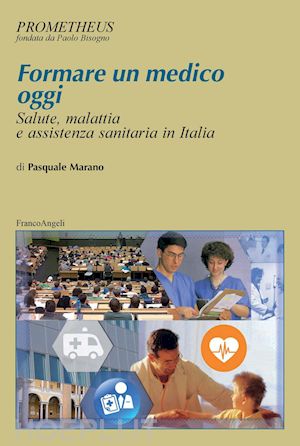 marano pasquale - formare un medico oggi. salute, malattia e assistenza sanitaria in italia