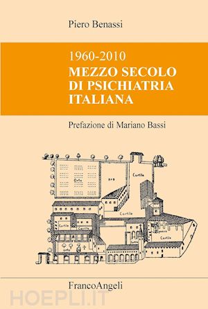 benassi piero - mezzo secolo di psichiatria italiana. 1960-2010