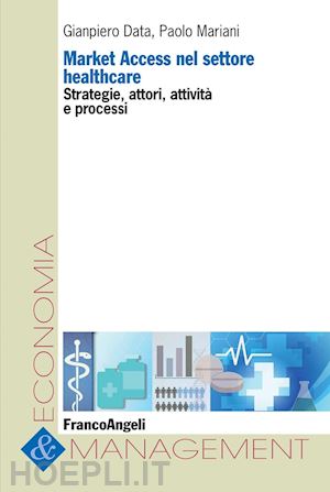 data gianpiero; mariani paolo - market access nel settore healthcare. strategie, attori, attività e processi