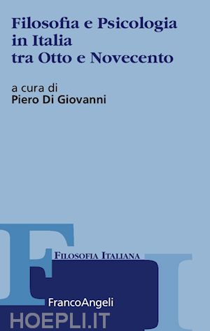 di giovanni p. (curatore) - filosofia e psicologia in italia tra otto e novecento