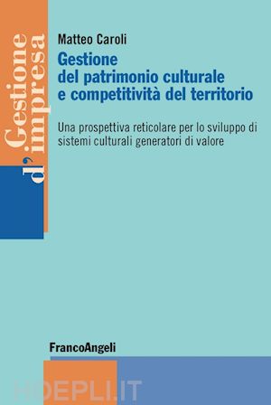 caroli matteo - gestione del patrimonio culturale e competitivita' del territorio