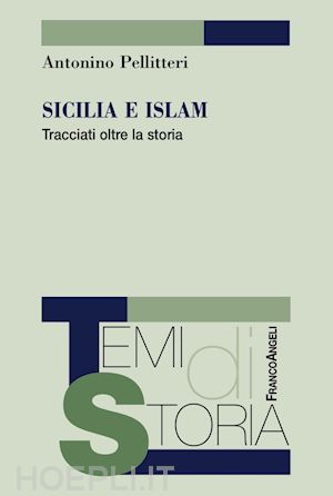 pellitteri antonino - sicilia e islam. tracciati oltre la storia