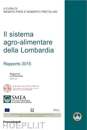 pieri r. (curatore); pretolani r. (curatore) - il sistema agro-alimentare della lombardia. rapporto 2015