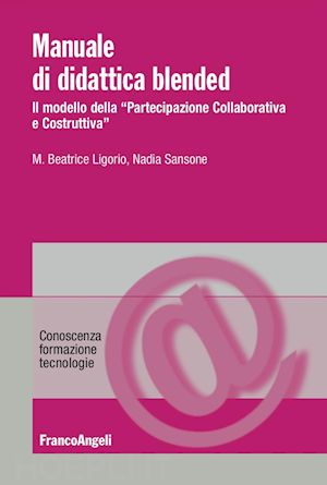 ligorio m. beatrice; sansone nadia - manuale di didattica blended. partecipazione collaborativa e costruttiva
