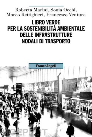 marini roberta ; occhi sonia, rettighieri marco ; ventura francesco - libro verde per la sostenibilita' ambientale delle infrastrutture nodali di tras