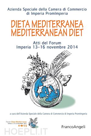 vv. aa.; azienda speciale della camera di commercio di imperia promimperia - dieta mediterranea mediterranean diet. atti del forum imperia 13-16 novembre 2014
