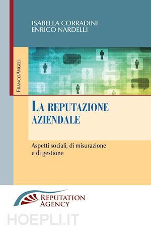 corradini isabella; nardelli enrico - la reputazione aziendale. aspetti sociali, di misurazione e di gestione