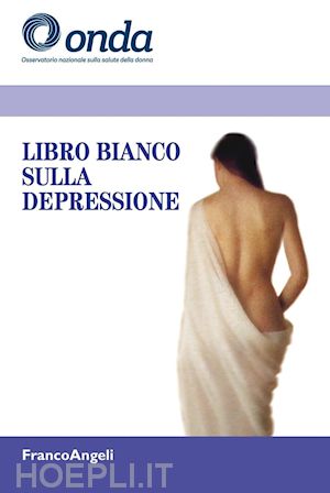o.n.da-osservatorio nazionale sulla salute della donna - libro bianco sulla depressione