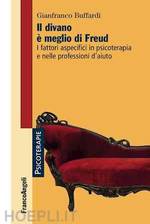 buffardi gianfranco - il divano e' meglio di freud. i fattori aspecifici in psicoterapia