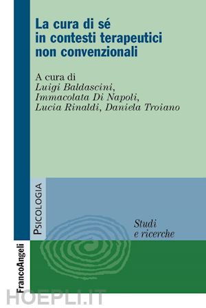 baldascini luigi, di napoli immacolata, rinaldi lucia, troiano daniela (curatore) - la cura di se' in contesti terapeutici non convenzionali