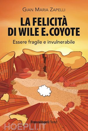 zapelli gian maria - la felicita' di wile e. coyote