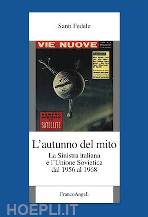 fedele santi - autunno del mito. la sinistra italiana e l'unione sovietica dal 1956 al 1968 (l'