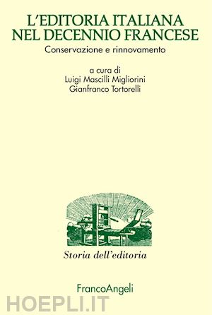 migliorini mascilli l. (curatore); tortorelli gianfranco (curatore) - editoria italiana durante il decenno francese