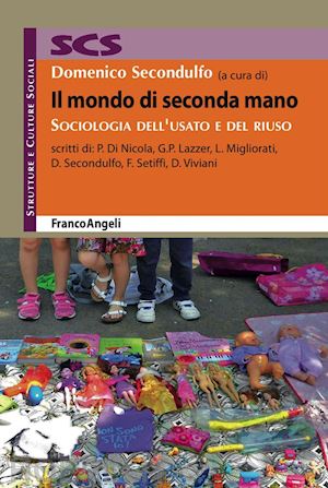 secondulfo d. (curatore) - il mondo di seconda mano - sociologia dell'usato e del riuso